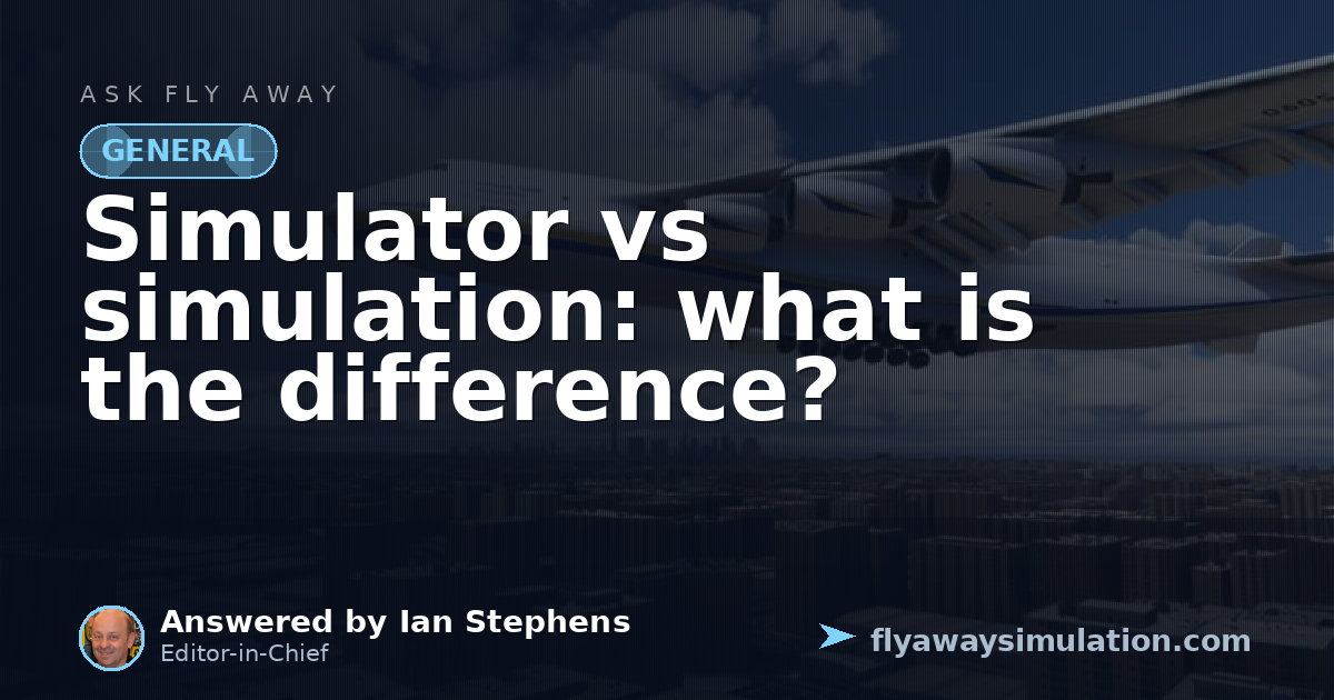 Simulator vs simulation: what is the difference? | Fly Away Simulation
