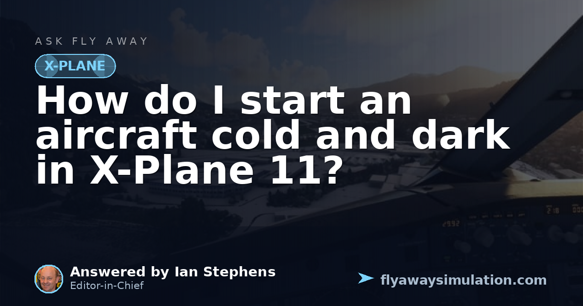 Airport Loading Point Ramp How do I start an aircraft cold and dark in X-Plane 11? | Fly Away ...