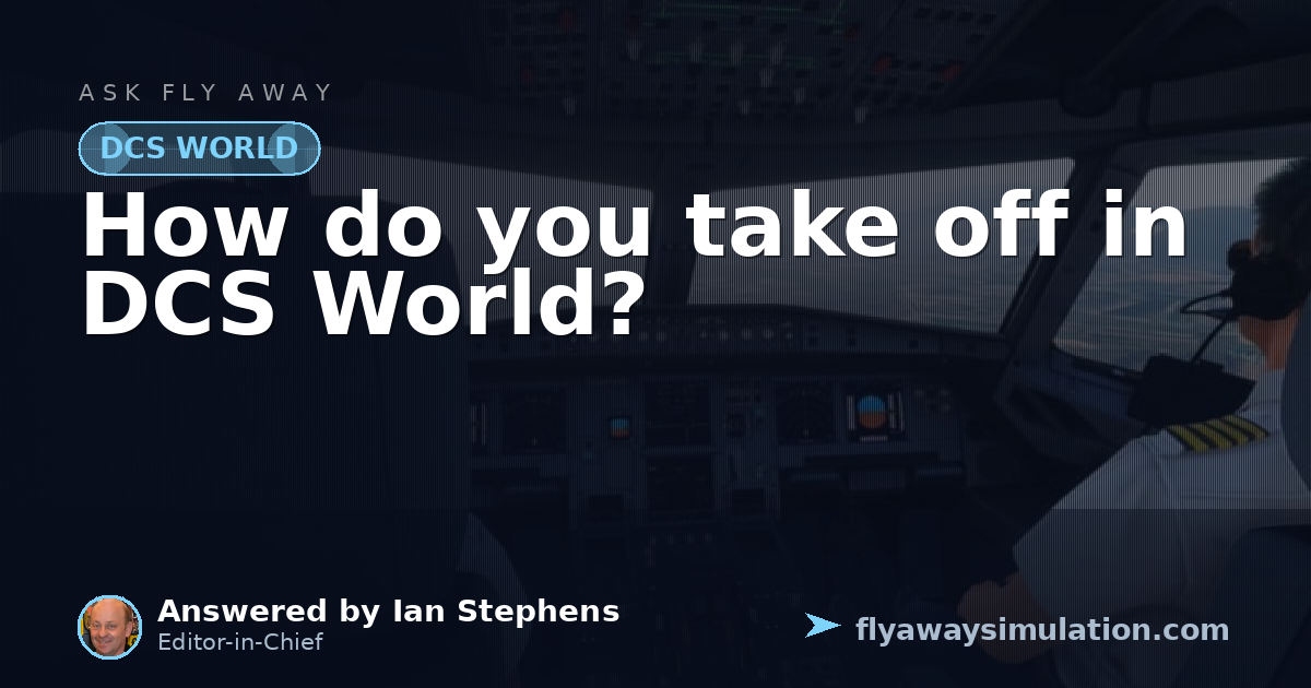 How do you take off in DCS World? | Fly Away Simulation