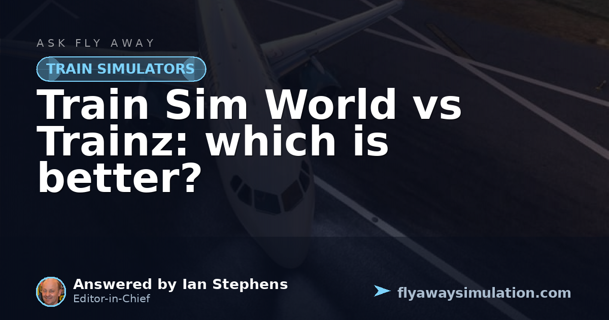 Train Sim World vs Trainz: which is better? | Fly Away Simulation