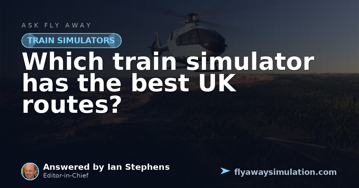 Train Sim F Which train simulator has the best UK routes? | Fly Away Simulation