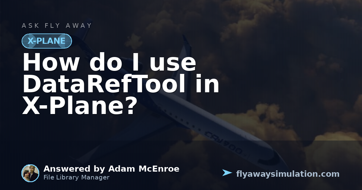 How do I use DataRefTool in X-Plane? | Fly Away Simulation