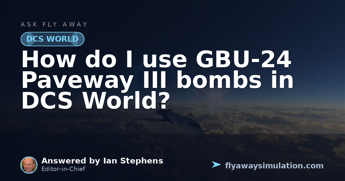 How do I use GBU-24 Paveway III bombs in DCS World? | Fly Away Simulation