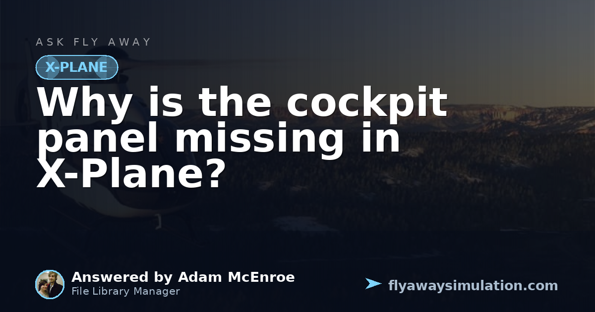 Why is the cockpit panel missing in X-Plane? | Fly Away Simulation