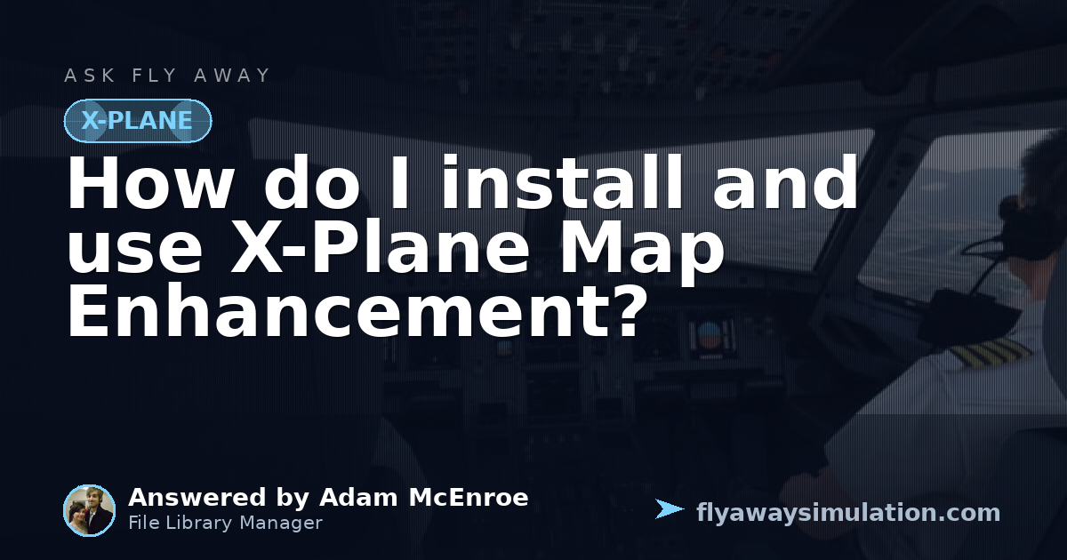 How do I install and use X-Plane Map Enhancement? | Fly Away Simulation